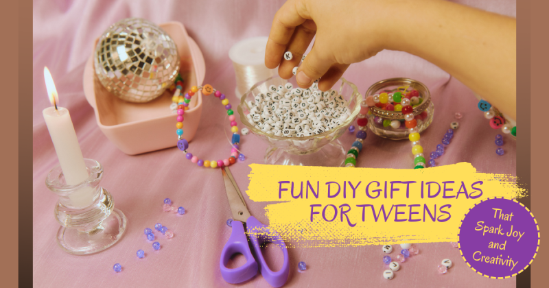 Fun DIY Gift Ideas for Tweens That Spark Joy and Creativity