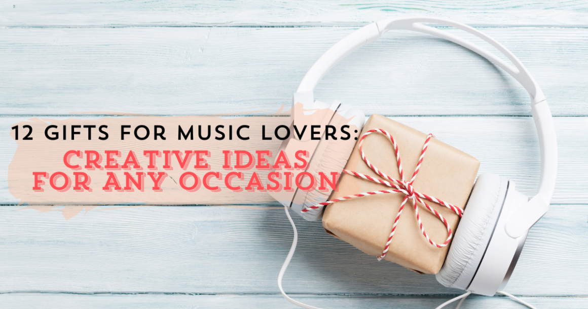 12 Gifts for Music Lovers: Creative Ideas for Any Occasion